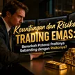 Keuntungan dan Risiko Trading Emas: Benarkah Potensi Profitnya Sebanding dengan Risikonya? blog post