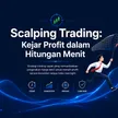Scalping Trading Adalah Strategi Cuan Kilat? Pahami Cara Kerja Scalping untuk Akurasi Tinggi blog post