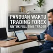 CATAT! Panduan Waktu Trading Forex Paling Sehat Buat Full Time Trader Biar Nggak Overtrading blog post